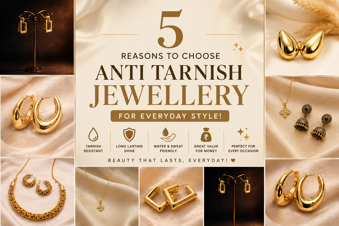 5 Reasons to Choose Anti Tarnish Jewellery for Everyday Style!